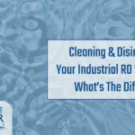 cleaning and disinfecting your industrial RO system, disinfect RO system, clean RO System